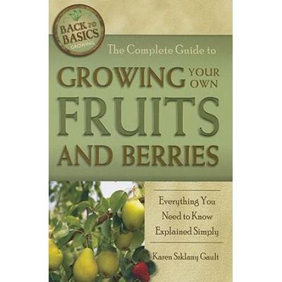 The Complete Guide To Growing Your Own Fruits And Berries: Everything You Need To Know Explained Simply