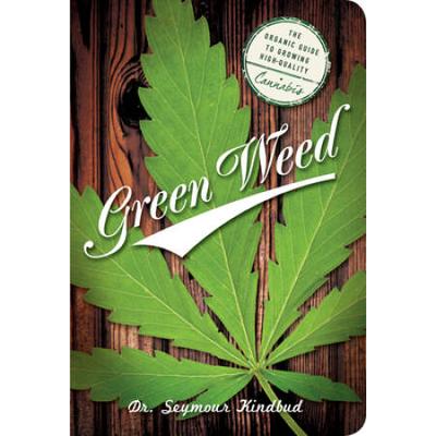 Green Weed: The Organic Guide To Growing High Quality Cannabis