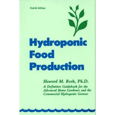 Hydroponic Food Production: A Definitive Guidebook Of Soilless Food Growing Methods