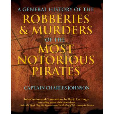 General History Of The Robberies & Murders Of The Most Notorious Pirates